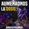 Aumentando la Dosis - Gallardo & KHAAYRAPS lyrics