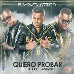 Quiero Probar - Single (feat. Tito (El Bambino)) - Single - Baby Rasta & Gringo