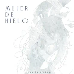 Mujer de Hielo - Single - Damian Ferrari Mujer de Hielo - Single - Damian Ferrari