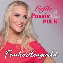 Femke Hengeveld - Liefde, Passie & Puur