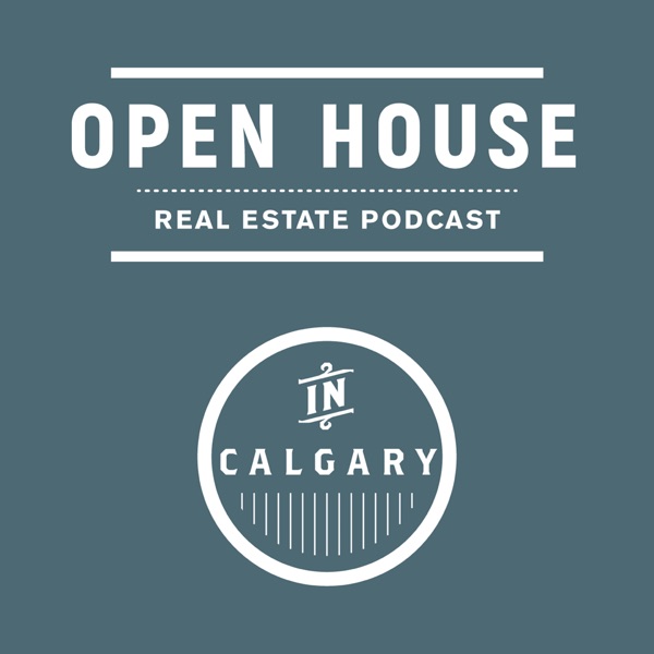 OPEN HOUSE Calgary Real Estate Podcast cover
