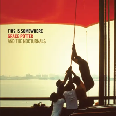 This Is Somewhere (Bonus Track Version) - Grace Potter & The Nocturnals