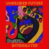 Intoxicated by Undecided Future