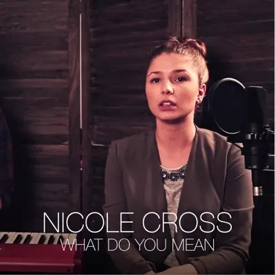 What Do You Mean - Single - Nicole Cross