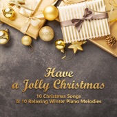 Have a Jolly Christmas - 10 Christmas Songs & 10 Relaxing Winter Piano Melodies artwork