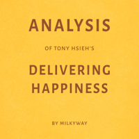 Milkyway Media - Analysis of Tony Hsieh's Delivering Happiness - by Milkyway (Unabridged) artwork