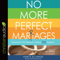Mark Savage, Jill Savage & Gary Chapman - No More Perfect Marriages: Experience the Freedom of Being Real Together artwork