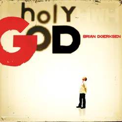 Holy God (Anniversary Edition) - Brian Doerksen