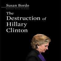 Susan Bordo - The Destruction of Hillary Clinton artwork