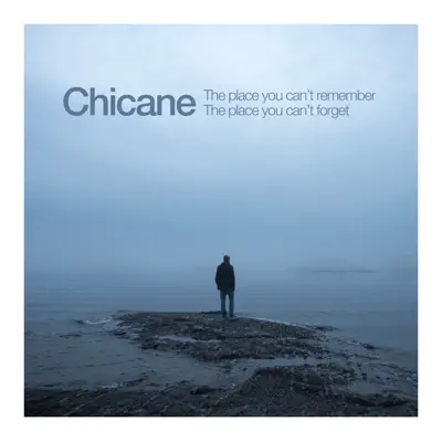 The Place You Can't Remember, The Place You Can't Forget - Chicane The Place You Can't Remember, The Place You Can't Forget - Chicane
