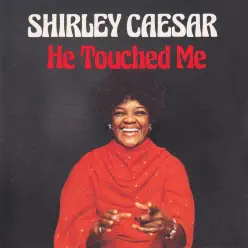 He Touched Me - Shirley Caesar