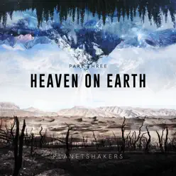 Heaven on Earth, Pt. 3 - EP - Planetshakers