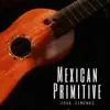 Mexican Primitive (feat. Jessita Reyes) album lyrics, reviews, download