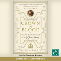 Nicola Tallis - Crown of Blood: The Deadly Inheritance of Lady Jane Grey (Unabridged) artwork