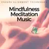 Mindfulness Meditation Music - Chakra Alignment Techniques album lyrics, reviews, download