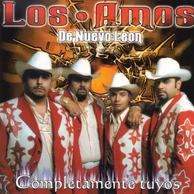 Completamente Tuyos - Los Amos de Nuevo Leon