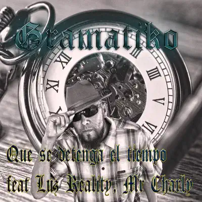 Que Se Detenga El Tiempo (feat. Luz Reality & Mr Charly) - Single - Gramatiko