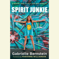 Gabrielle Bernstein - Spirit Junkie: A Radical Road to Self-Love and Miracles (Unabridged) artwork