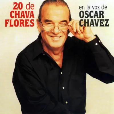 20 de Chava Flores en la Voz de Oscar Chávez - Óscar Chávez
