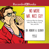 Robert A. Glover - No More Mr. Nice Guy: A Proven Plan for Getting What You Want in Love, Sex and Life artwork