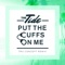 Put the Cuffs On Me - The Tide lyrics