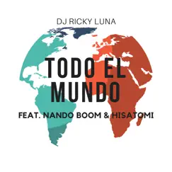 Todo El Mundo (feat. Nando Boom & HISATOMI) - Single by DJ Ricky Luna album reviews, ratings, credits