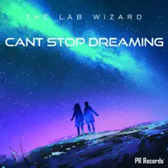 Cant Stop Dreaming - Single by The Lab Wizard album reviews, ratings, credits