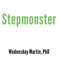 Wednesday Martin - Stepmonster: A New Look at Why Real Stepmothers Think, Feel, and Act the Way We Do artwork