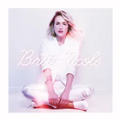 Britt Nicole (Deluxe Edition) - Britt Nicole