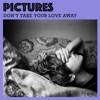 Don't Take Your Love Away - Single