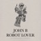 Robot Lover (Bobby Tank Refix) - John B lyrics