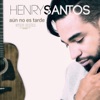 Henry Santos - Aun No Es Tarde Acoustc (Acustica)