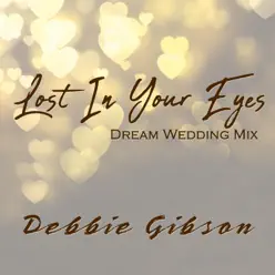 Lost in Your Eyes (Dream Wedding Mix) - Single - Debbie Gibson