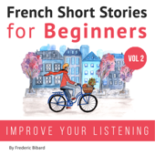 French: Short Stories for Beginners + French Audio Vol 2 (Unabridged) - Frédéric Bibard