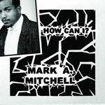 Mark A. Mitchell - How Can I?