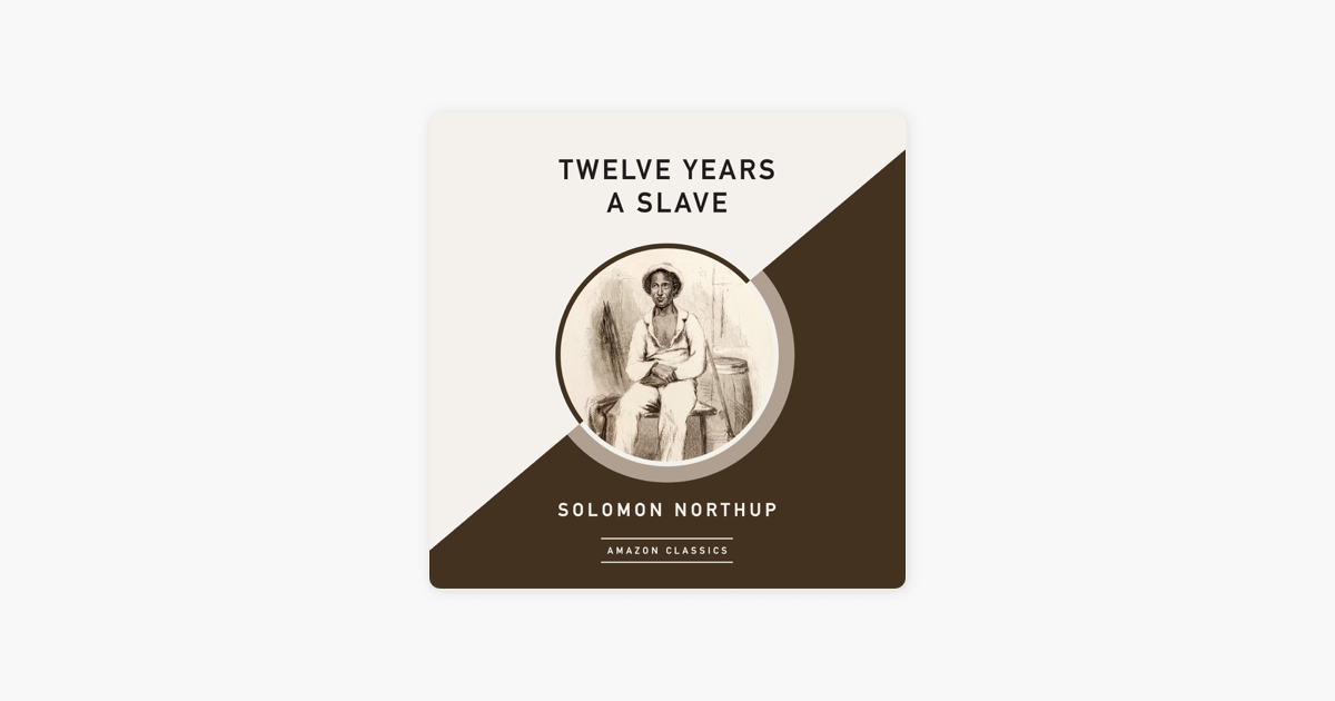 ‎Twelve Years a Slave (AmazonClassics Edition) (Unabridged) on Apple Books