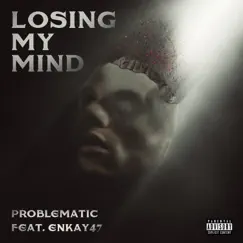 Losing My Mind (feat. Enkay47) - Single by Problematic album reviews, ratings, credits