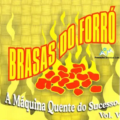 A Máquina Quente do Succeso, Vol. V - Brasas do Forró A Máquina Quente do Succeso, Vol. V - Brasas do Forró