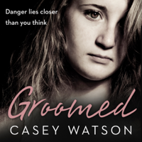 Casey Watson - Groomed: Danger lies closer than you think (Unabridged) artwork