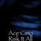 Risk It All (feat. Damedot & Al Major Rob) - Ace Cino lyrics