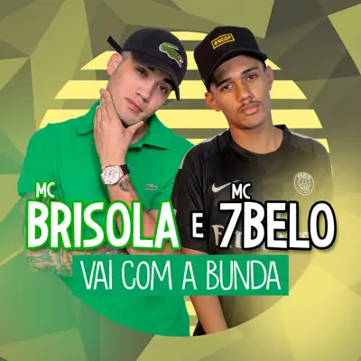 Vai Com a Bunda (feat. Mc 7 Belo) - Single - MC Brisola