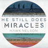 Hawk Nelson - He Still Does (Miracles)