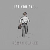 Let You Fall by Roman Clarke