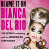 Blame it on Bianca Del Rio - Bianca Del Rio