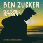 Der Sonne entgegen (Anstandslos & Durchgeknallt Remix) - Ben Zucker