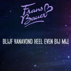 Blijf Vanavond Heel Even Bij Mij - Single - Frans Bauer Blijf Vanavond Heel Even Bij Mij - Single - Frans Bauer
