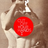 Cut Off Your Hands - Let's Get Out Of Here