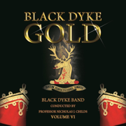 Black Dyke Gold, Vol. VI - Black Dyke Band & Professor Nicholas J. Childs