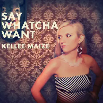 Say Whatcha Want - Single - Kellee Maize