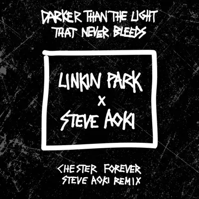 Darker Than the Light That Never Bleeds (Chester Forever Steve Aoki Remix) - Single - Linkin Park